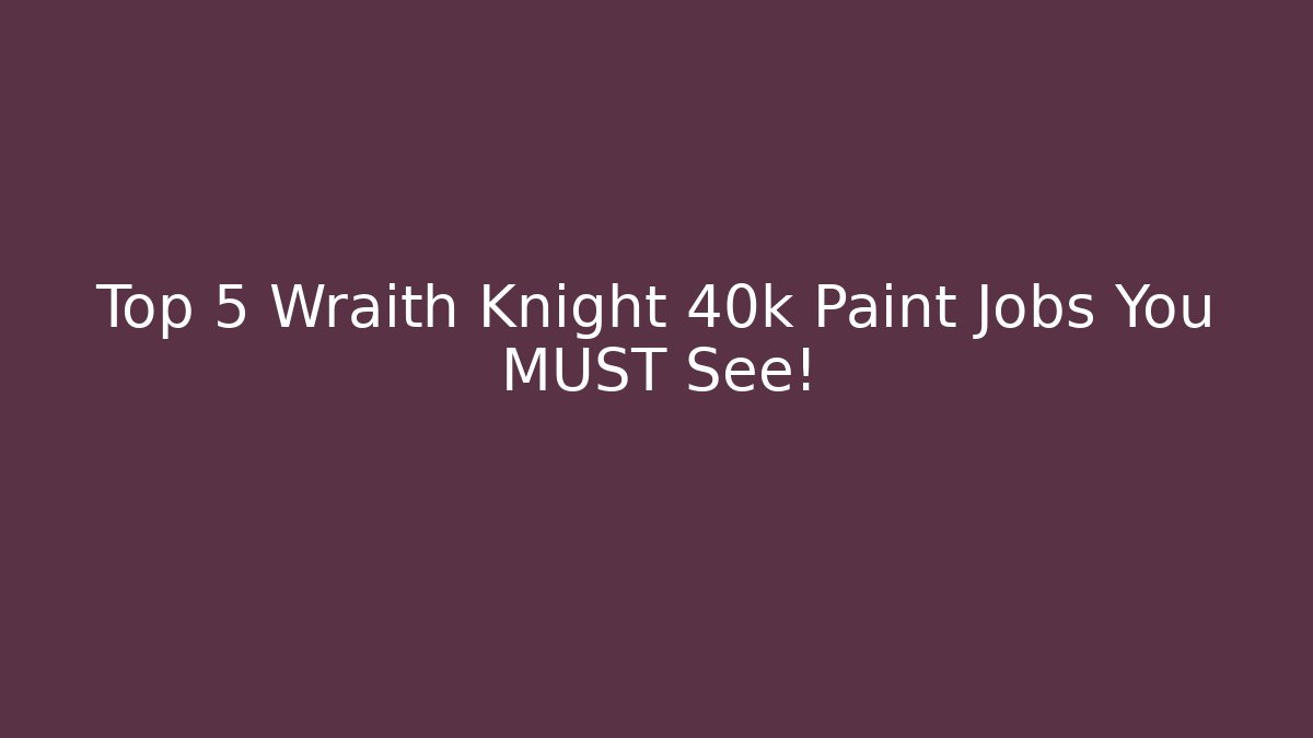 Top 5 Wraith Knight 40k Paint Jobs You MUST See!