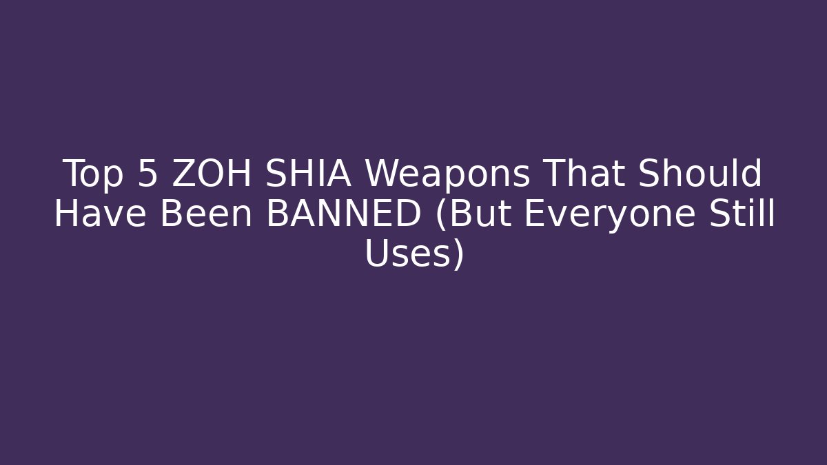 Top 5 ZOH SHIA Weapons That Should Have Been BANNED (But Everyone Still Uses)