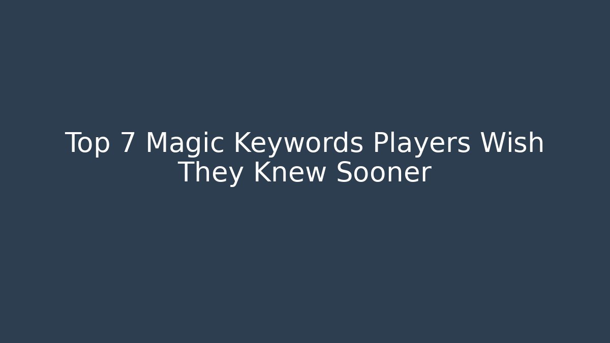 Top 7 Magic Keywords Players Wish They Knew Sooner