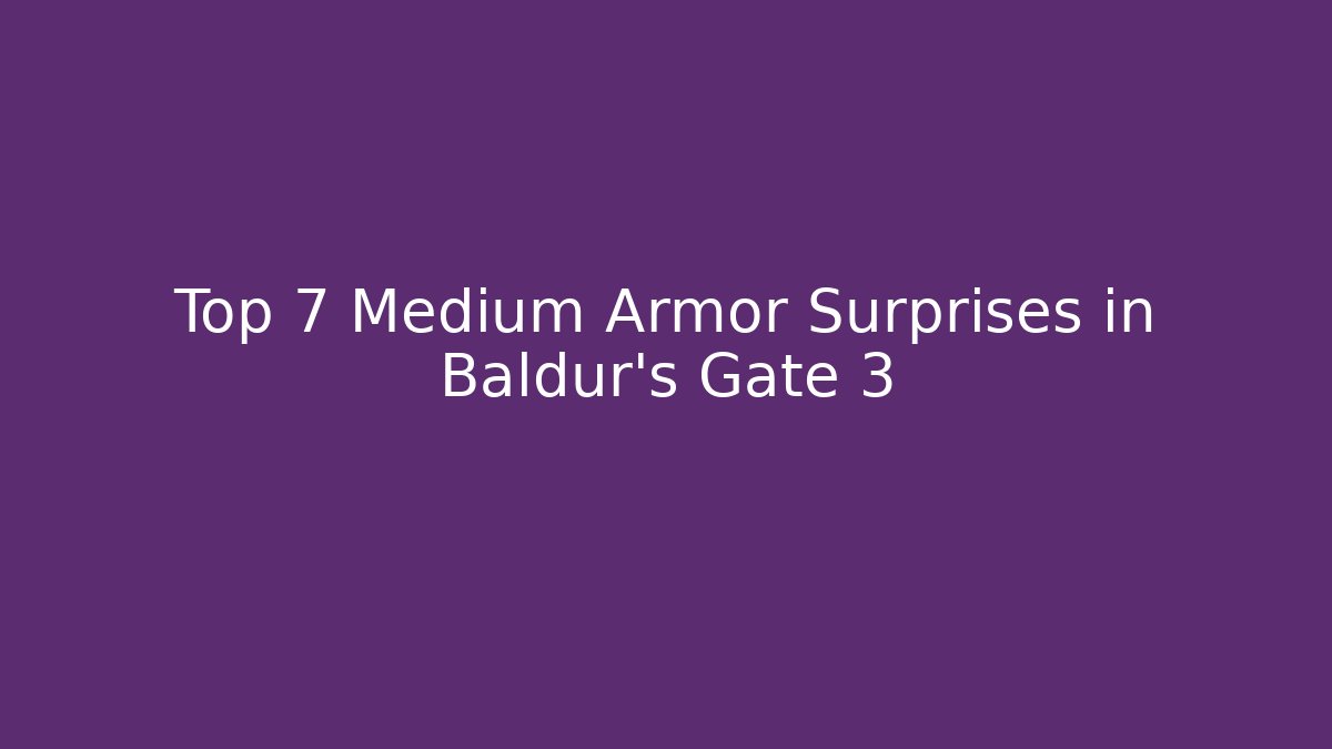 Top 7 Medium Armor Surprises in Baldur's Gate 3