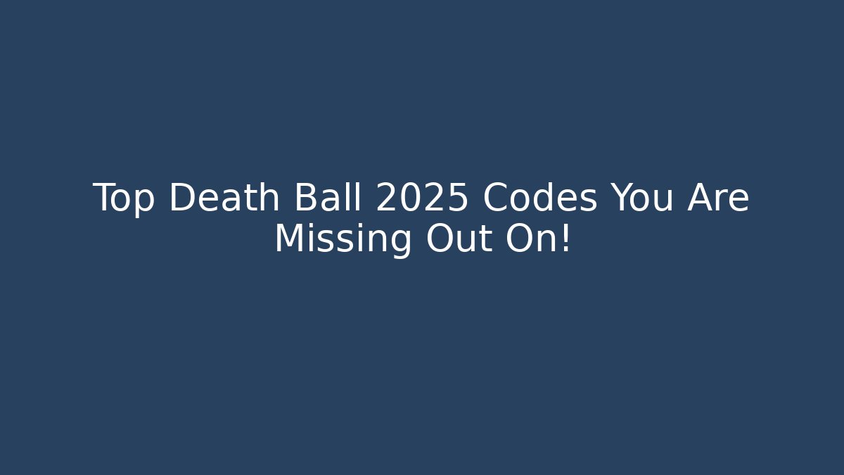 Top Death Ball 2025 Codes You Are Missing Out On!