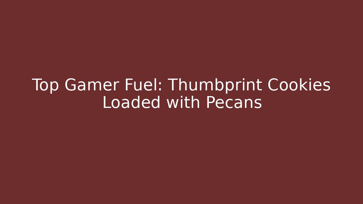 Top Gamer Fuel: Thumbprint Cookies Loaded with Pecans