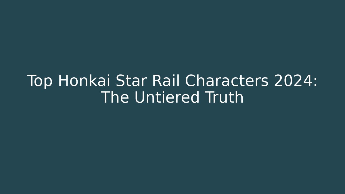 Top Honkai Star Rail Characters 2024: The Untiered Truth - Vintage E-Juice