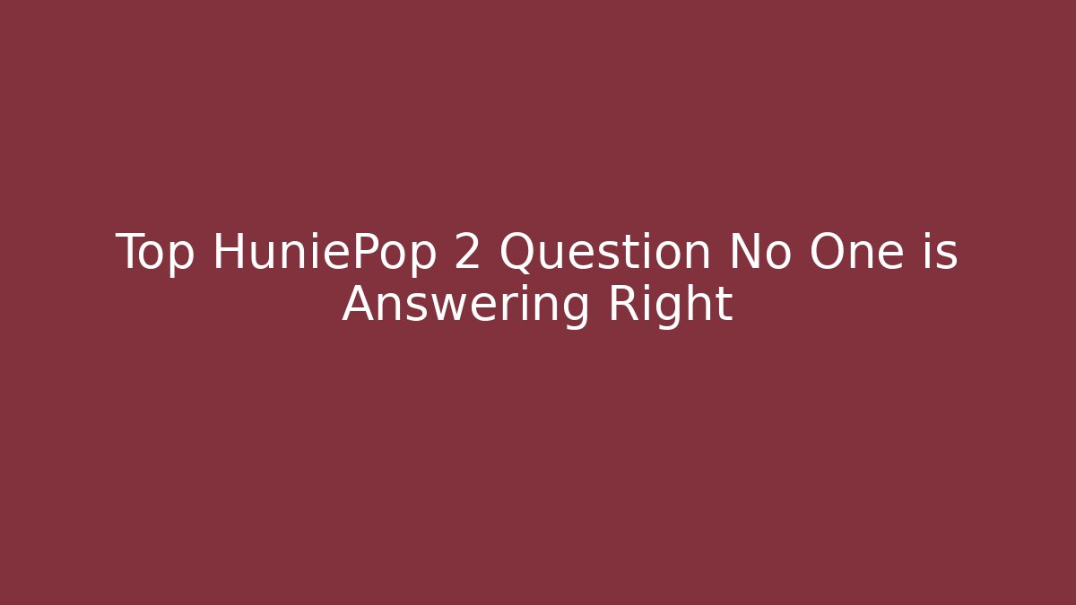 Top HuniePop 2 Question No One is Answering Right
