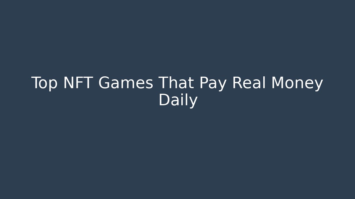 Top NFT Games That Pay Real Money Daily