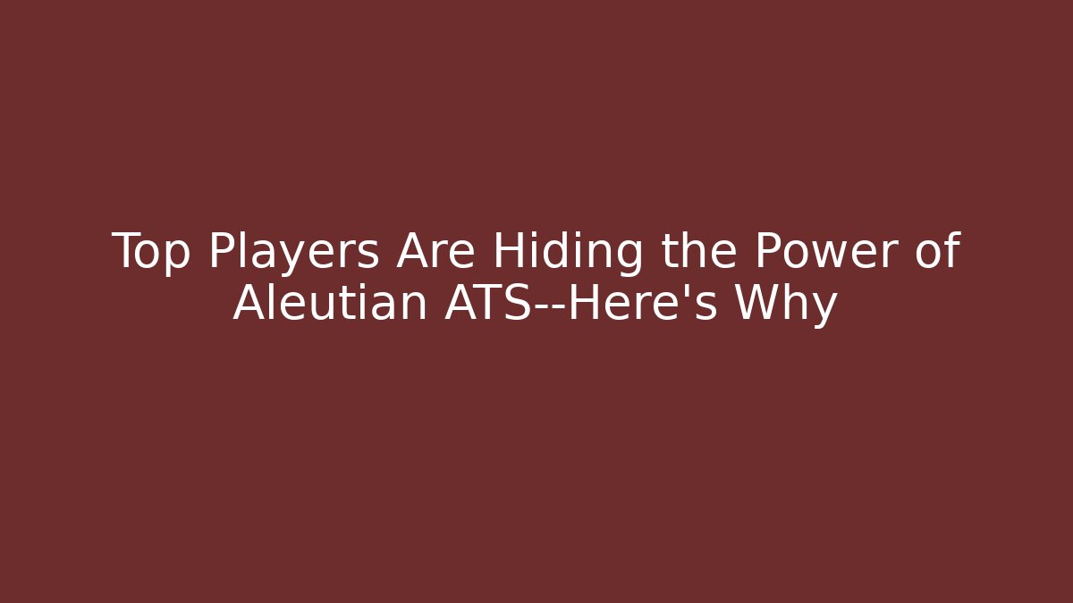 Top Players Are Hiding the Power of Aleutian ATS—Here's Why