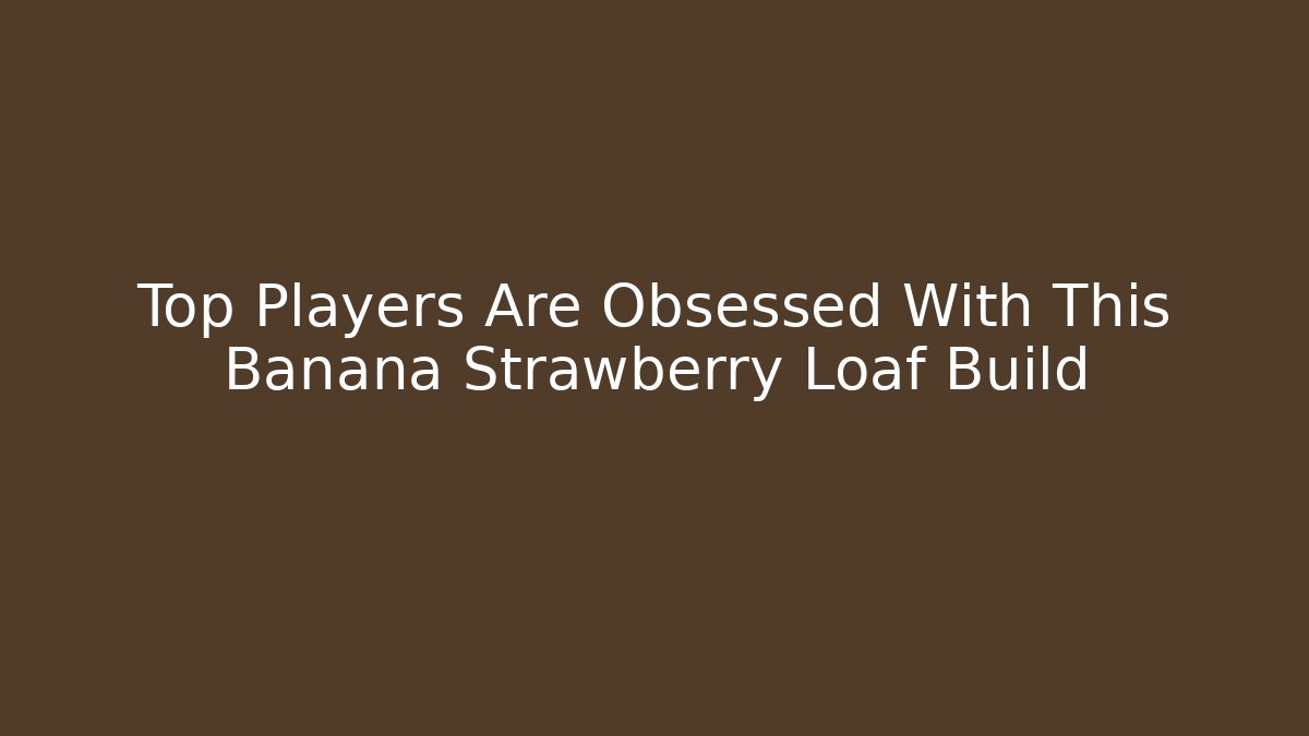 Top Players Are Obsessed With This Banana Strawberry Loaf Build