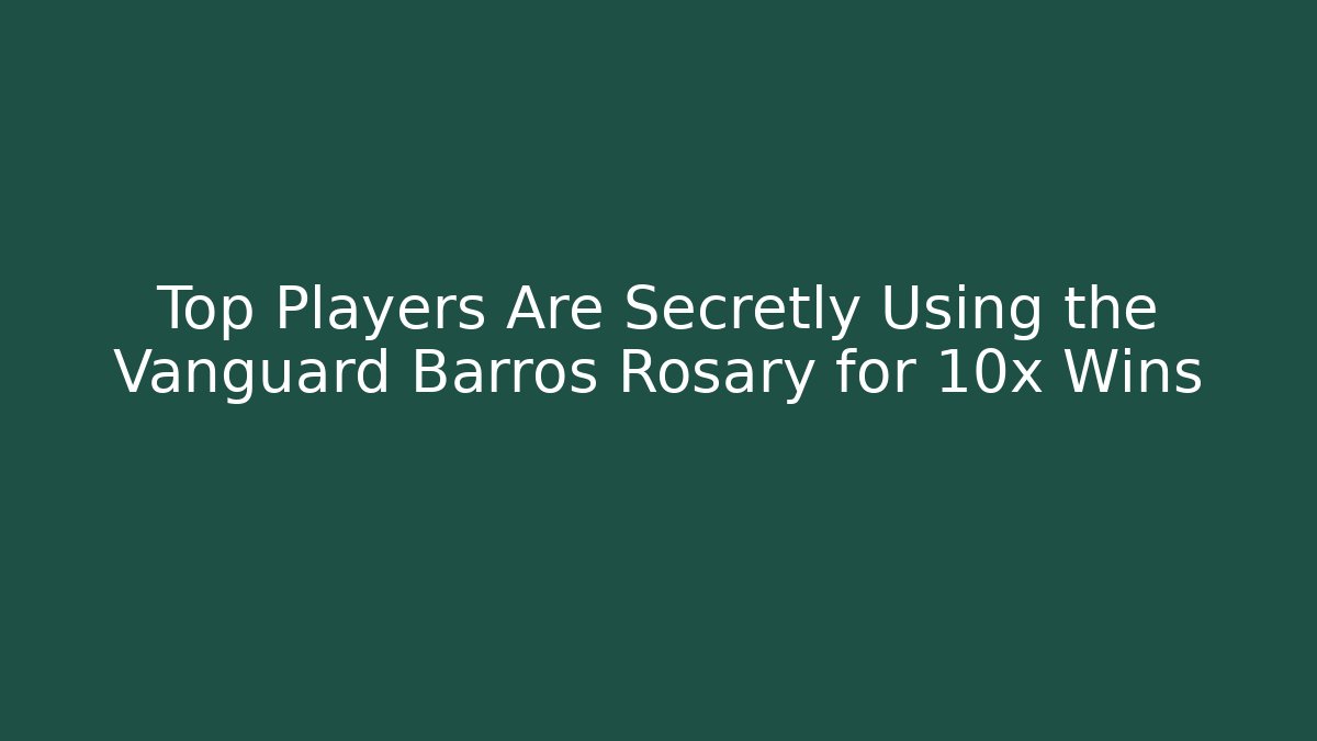Top Players Are Secretly Using the Vanguard Barros Rosary for 10x Wins