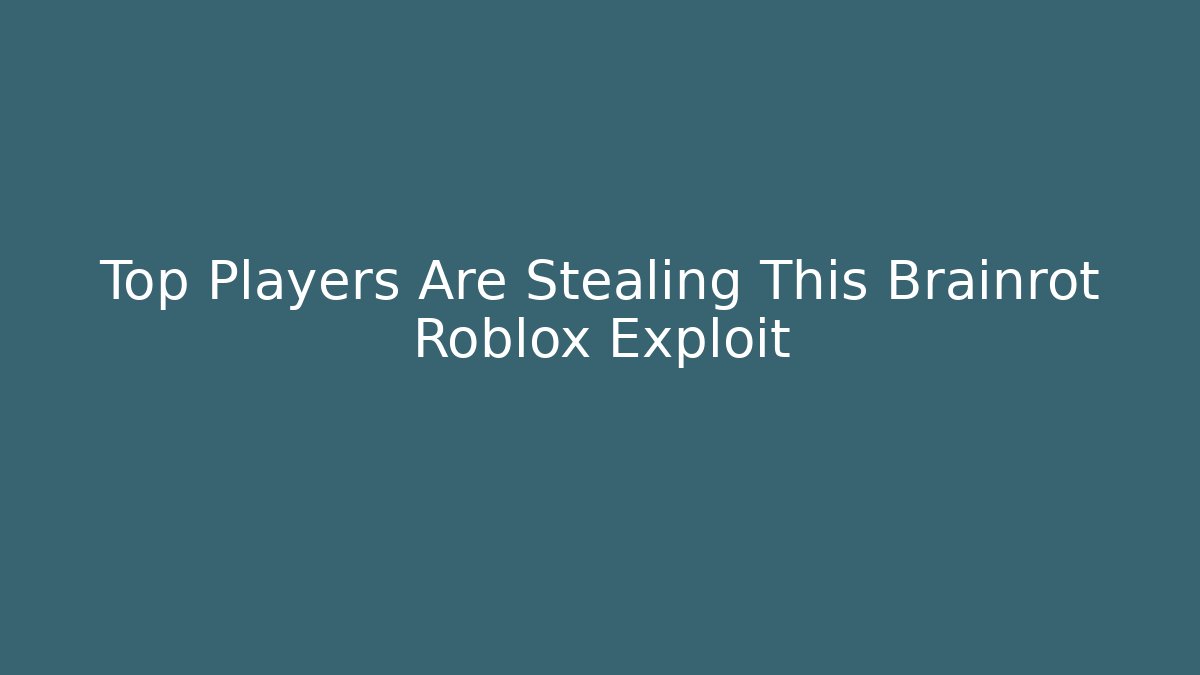 Top Players Are Stealing This Brainrot Roblox Exploit