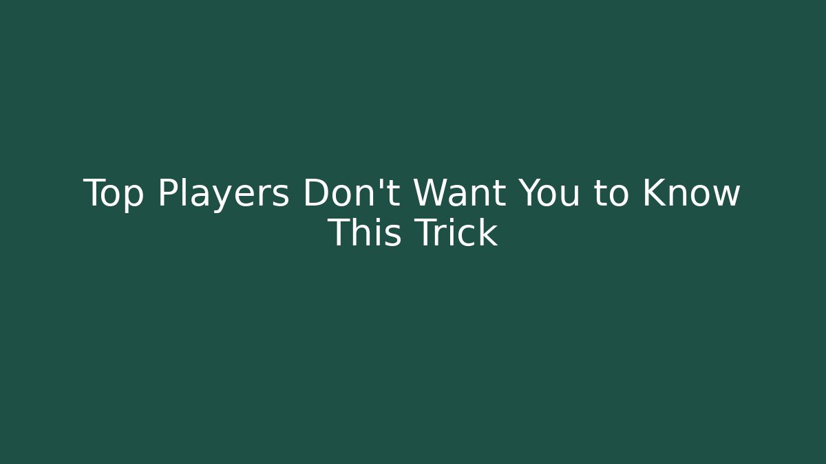 Top Players Don't Want You to Know This Trick