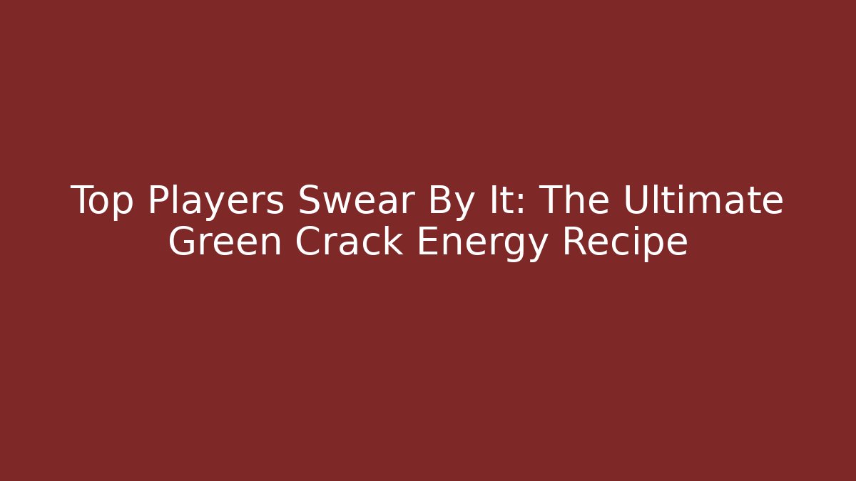 Top Players Swear By It: The Ultimate Green Crack Energy Recipe