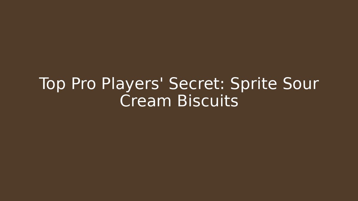 Top Pro Players' Secret: Sprite Sour Cream Biscuits
