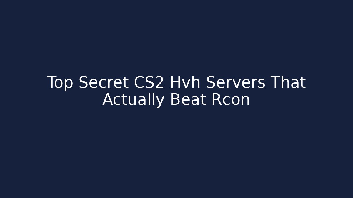 Top Secret CS2 Hvh Servers That Actually Beat Rcon