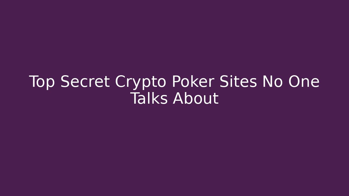 Top Secret Crypto Poker Sites No One Talks About
