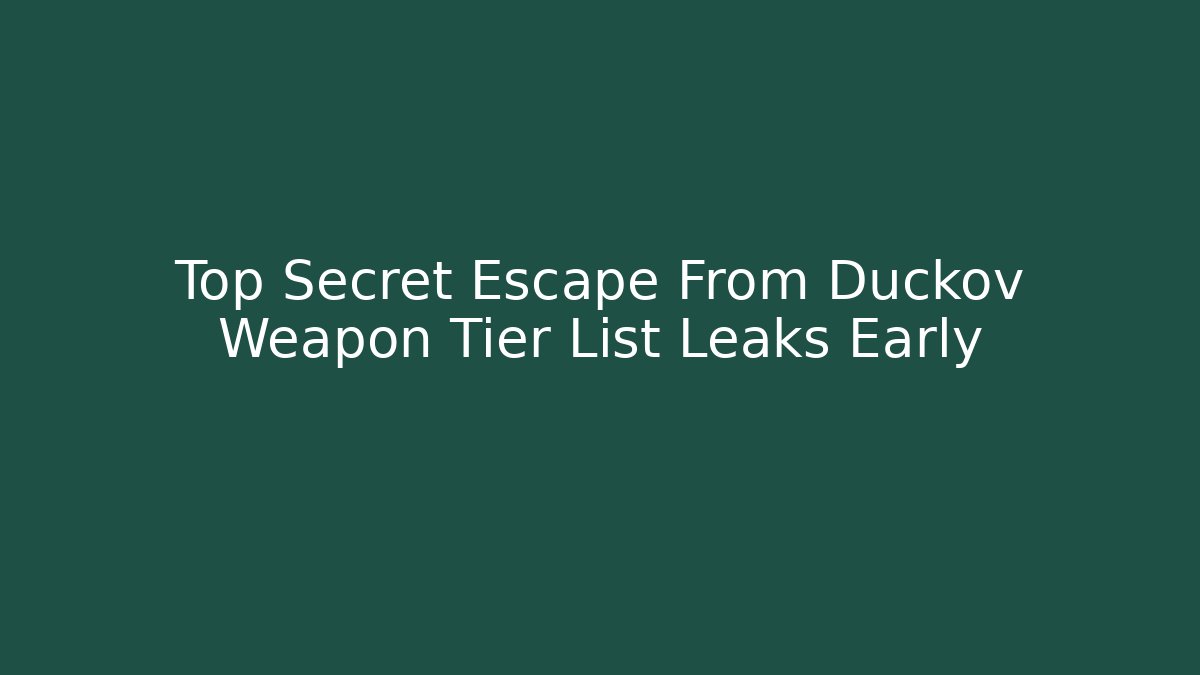 Top Secret Escape From Duckov Weapon Tier List Leaks Early - Vintage E-Juice