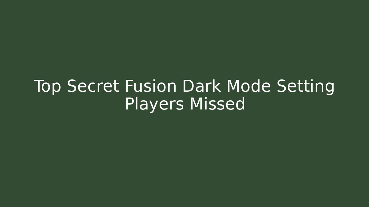 Top Secret Fusion Dark Mode Setting Players Missed