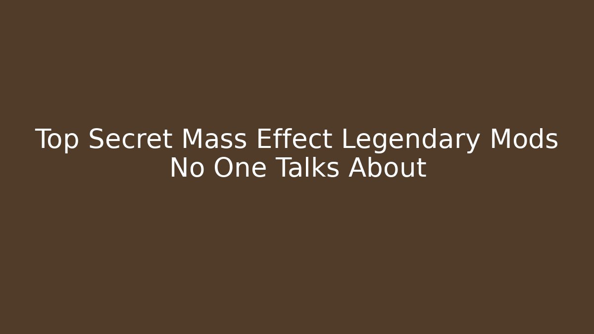 Top Secret Mass Effect Legendary Mods No One Talks About