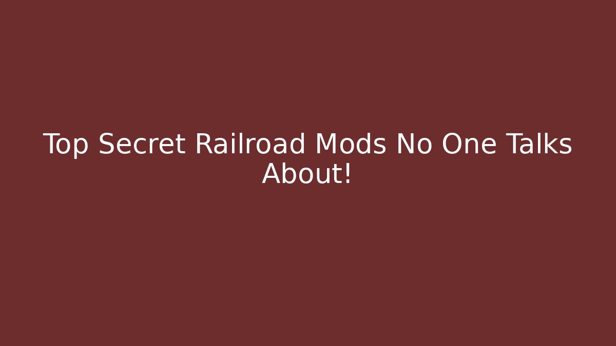 Top Secret Railroad Mods No One Talks About!