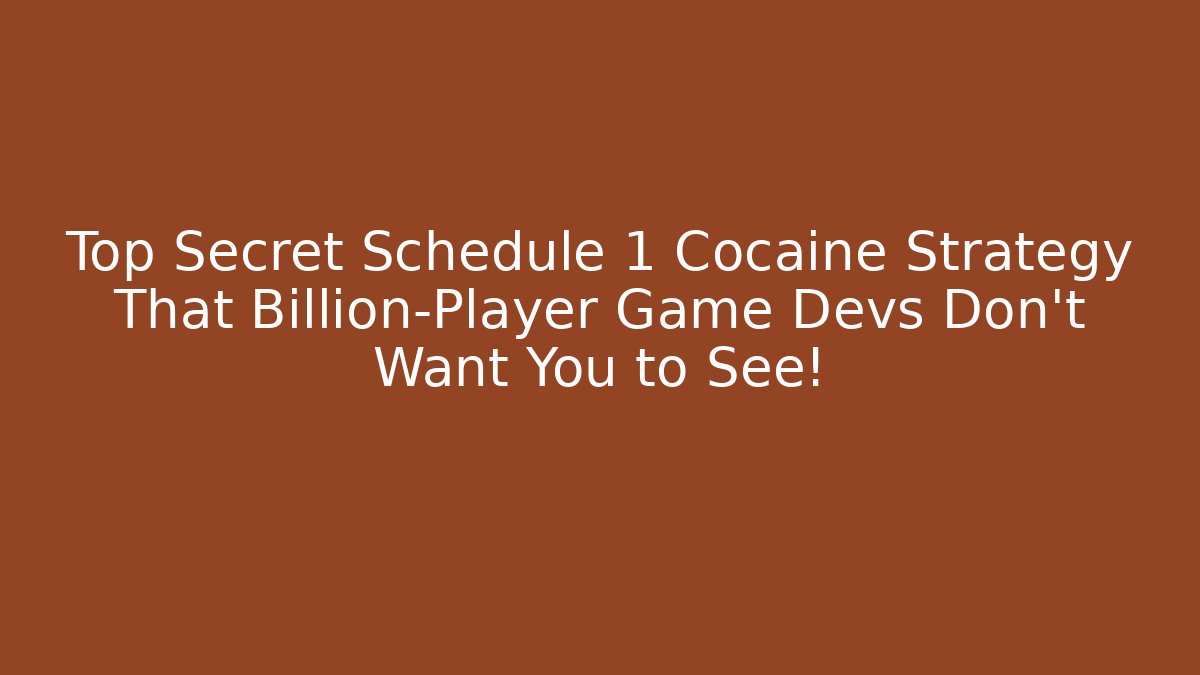 Top Secret Schedule 1 Cocaine Strategy That Billion-Player Game Devs Don't Want You to See!