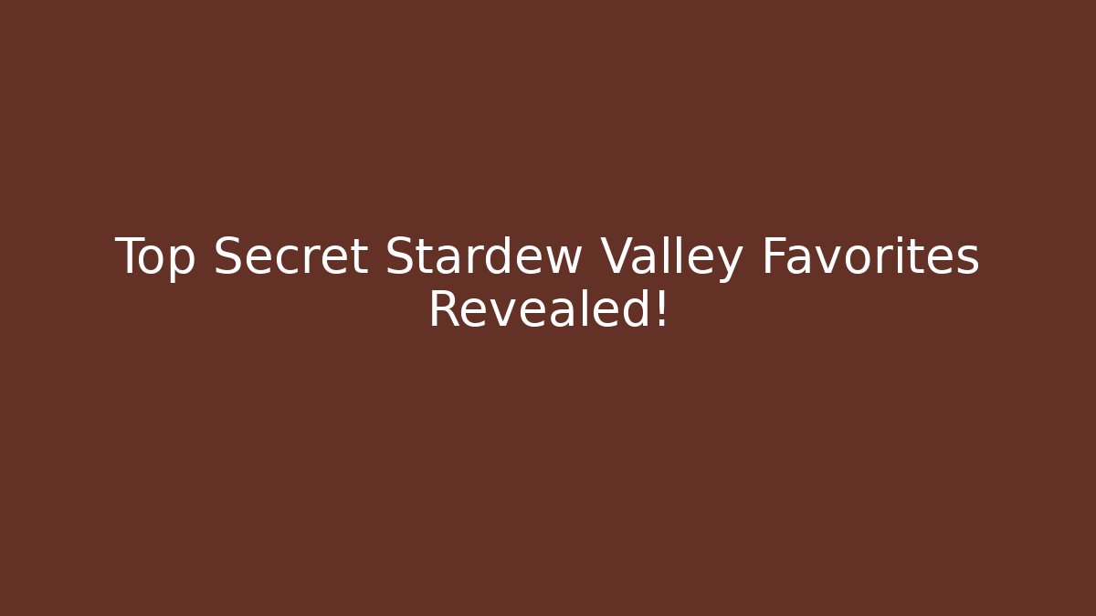 Top Secret Stardew Valley Favorites Revealed! - Vintage E-Juice