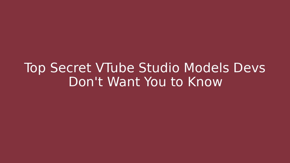 Top Secret VTube Studio Models Devs Don't Want You to Know