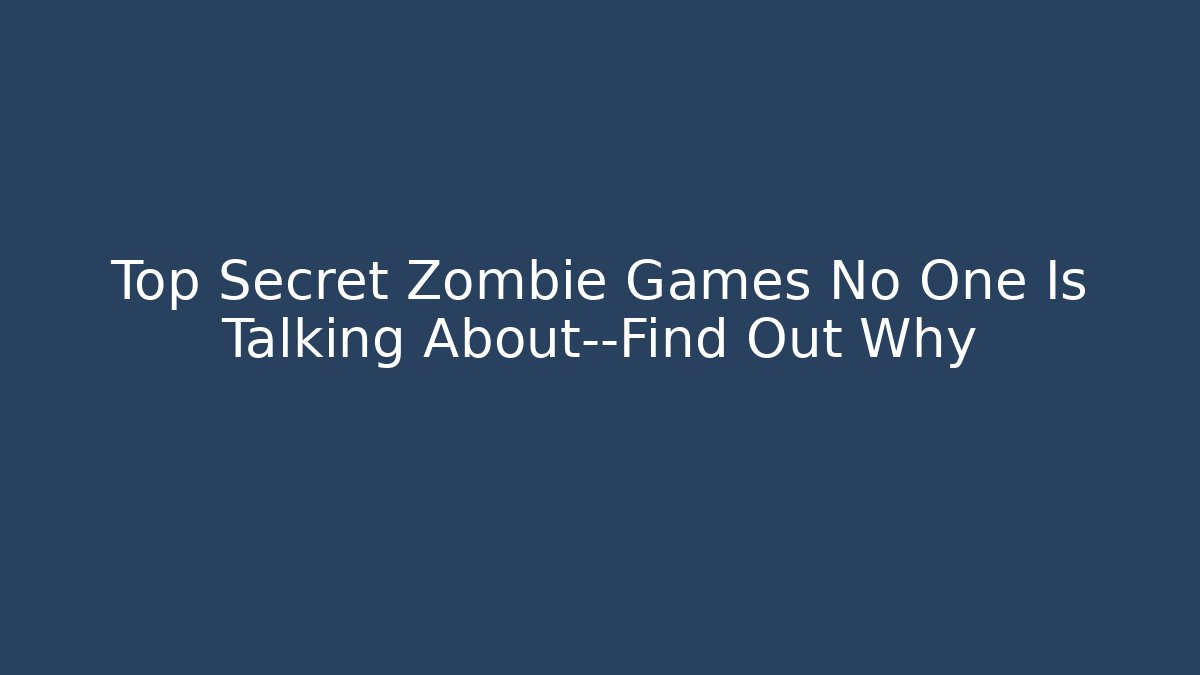 Top Secret Zombie Games No One Is Talking About—Find Out Why - Vintage E-Juice