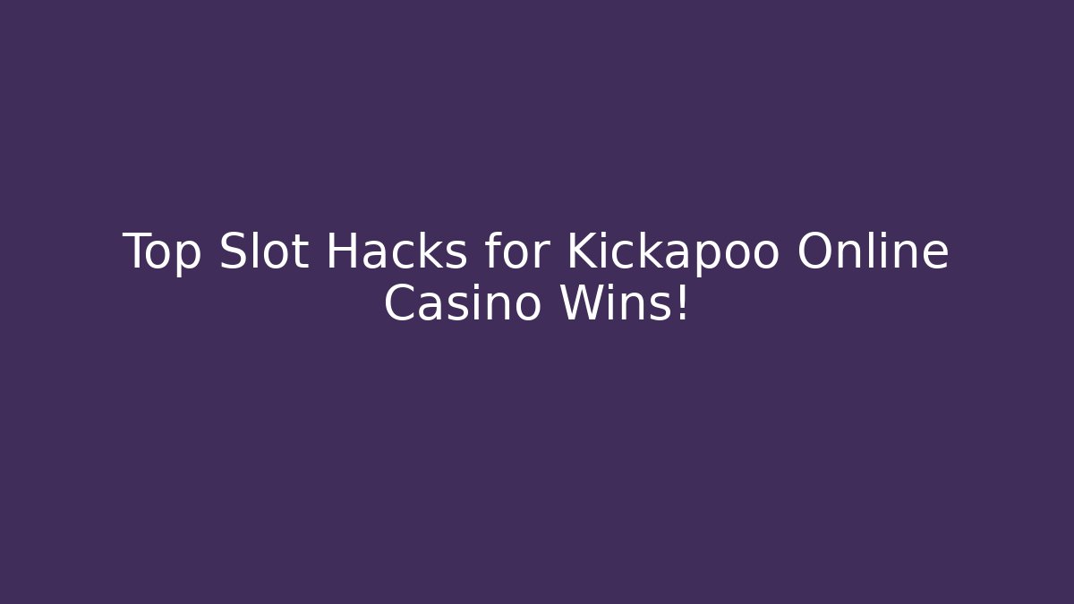 Top Slot Hacks for Kickapoo Online Casino Wins!