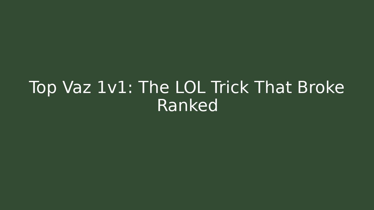 Top Vaz 1v1: The LOL Trick That Broke Ranked