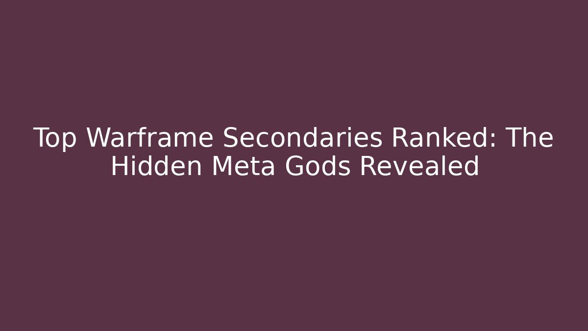 Top Warframe Secondaries Ranked: The Hidden Meta Gods Revealed