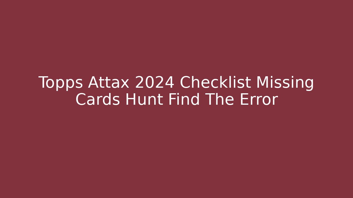 Topps Attax 2024 Checklist Missing Cards Hunt Find The Error