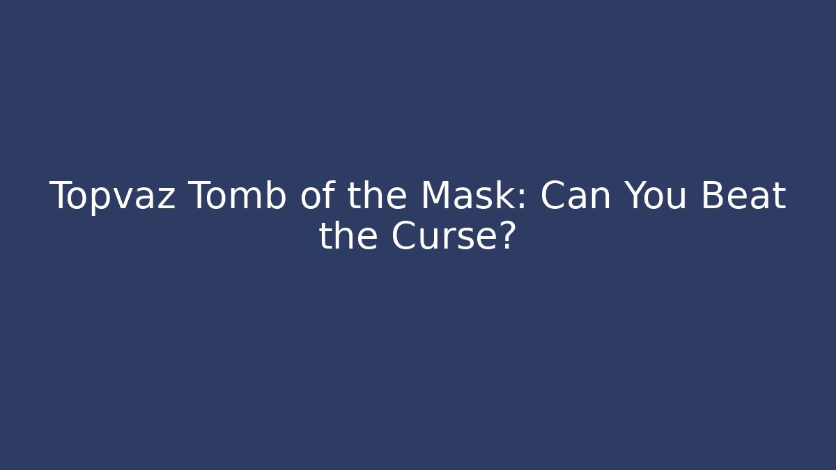 Topvaz Tomb of the Mask: Can You Beat the Curse?
