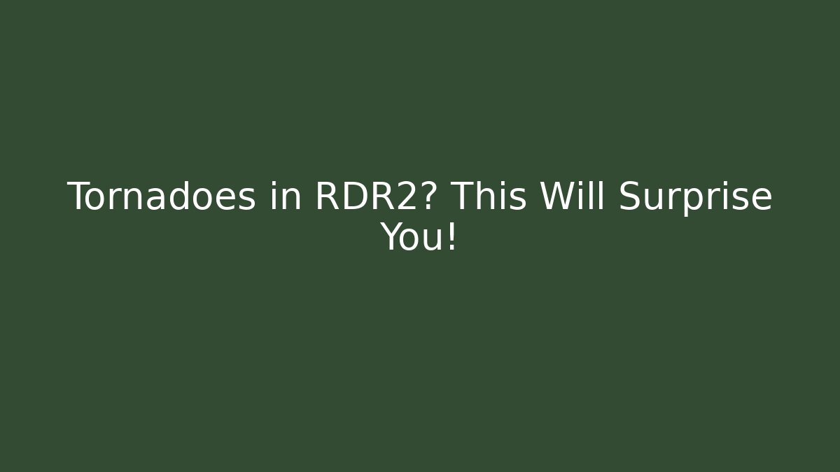Tornadoes in RDR2? This Will Surprise You!