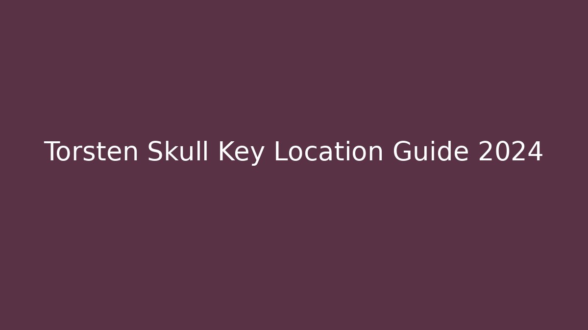 Torsten Skull Key Location Guide 2024
