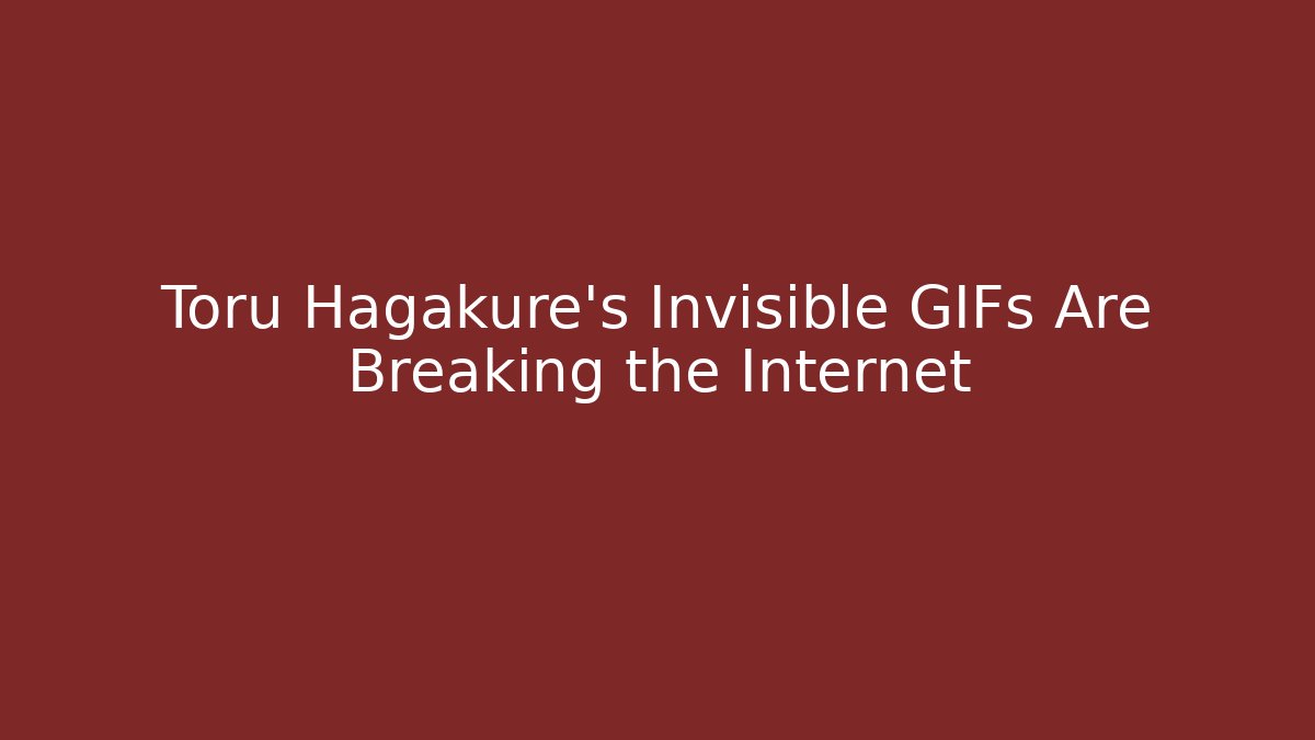 Toru Hagakure's Invisible GIFs Are Breaking the Internet