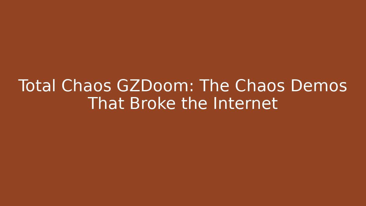 Total Chaos GZDoom: The Chaos Demos That Broke the Internet