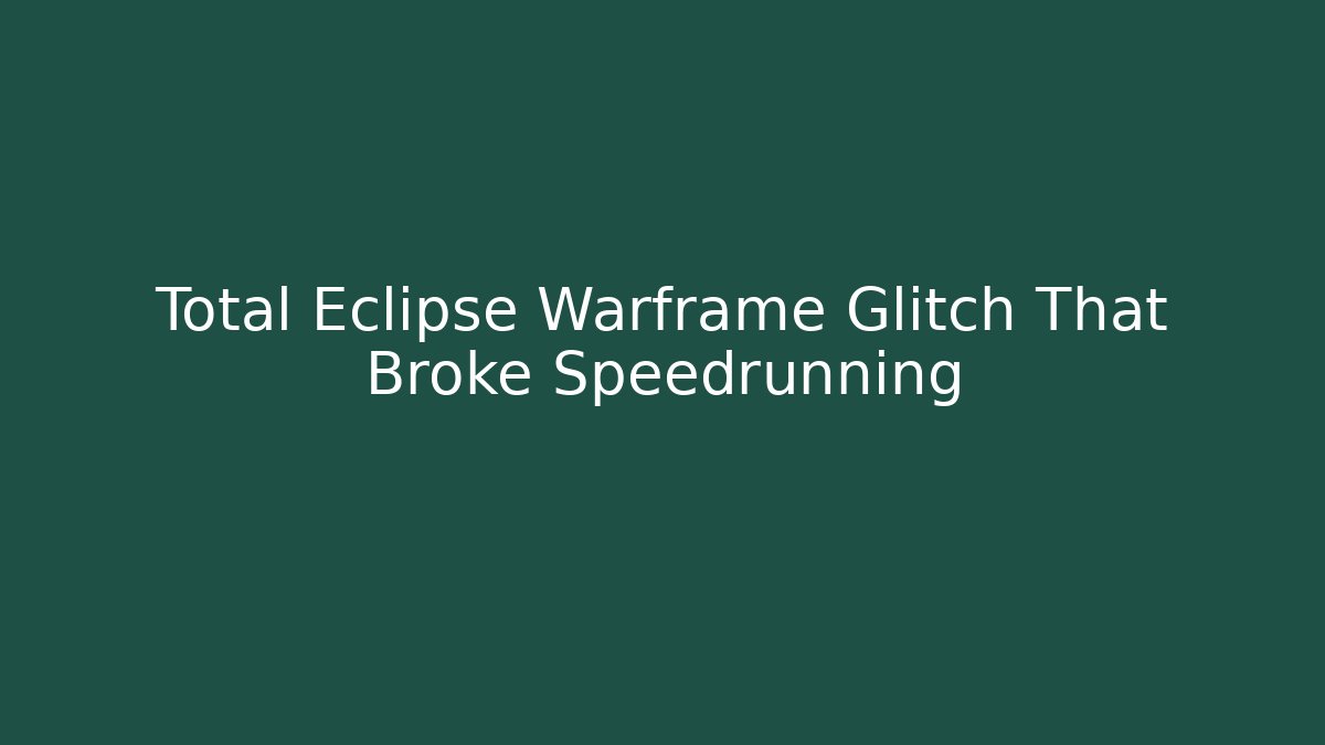Total Eclipse Warframe Glitch That Broke Speedrunning