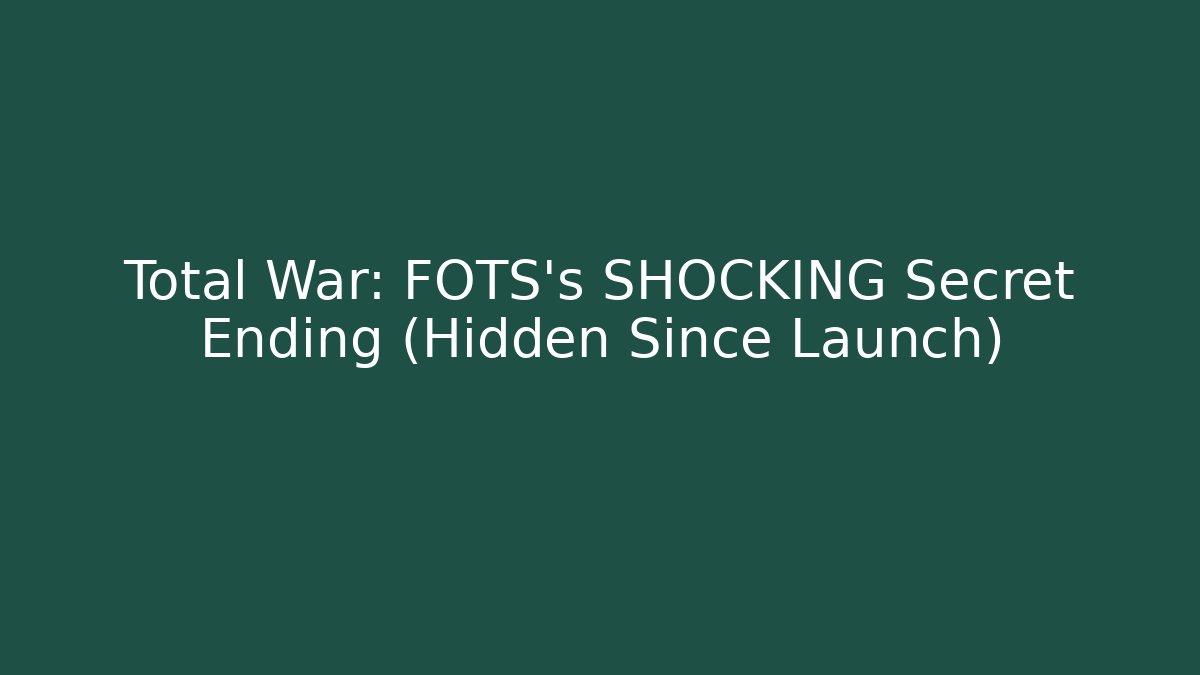Total War: FOTS's SHOCKING Secret Ending (Hidden Since Launch)