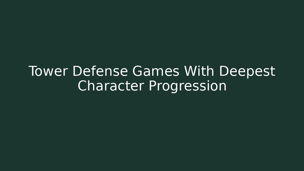 Tower Defense Games With Deepest Character Progression - Vintage E-Juice