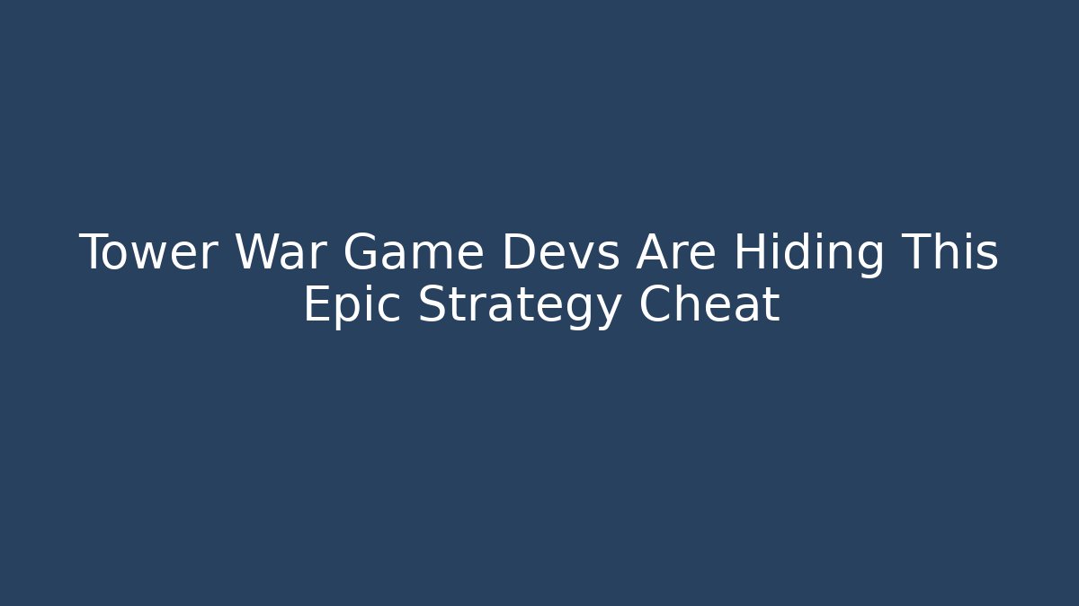 Tower War Game Devs Are Hiding This Epic Strategy Cheat