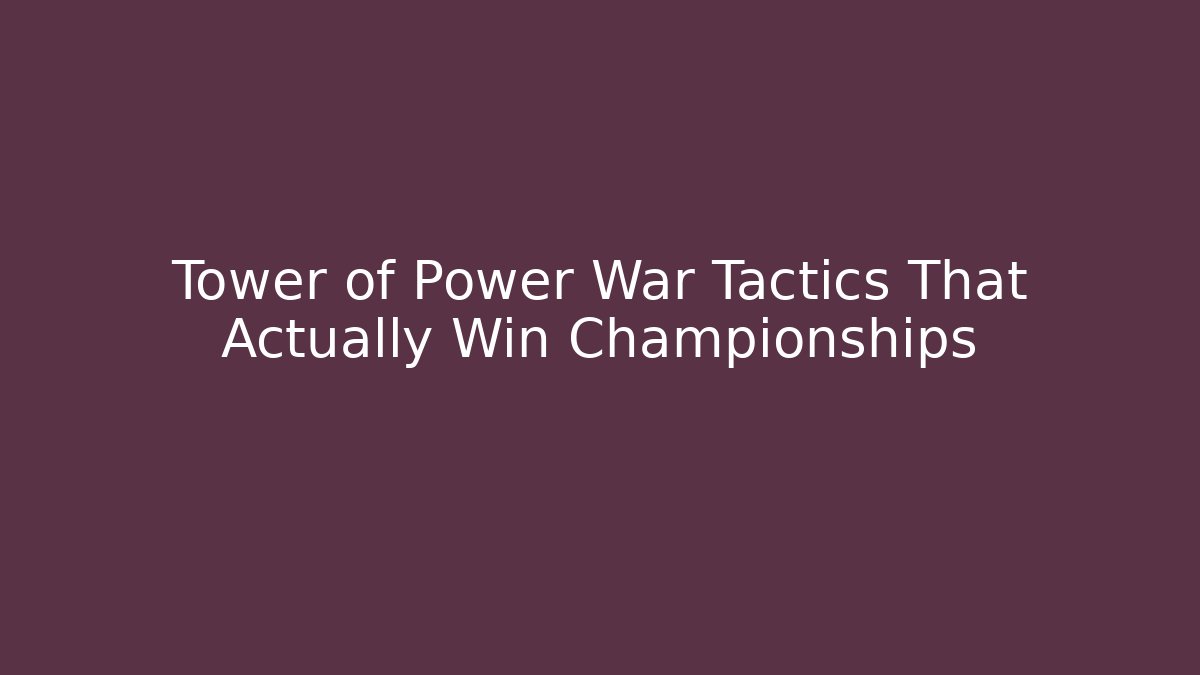 Tower of Power War Tactics That Actually Win Championships