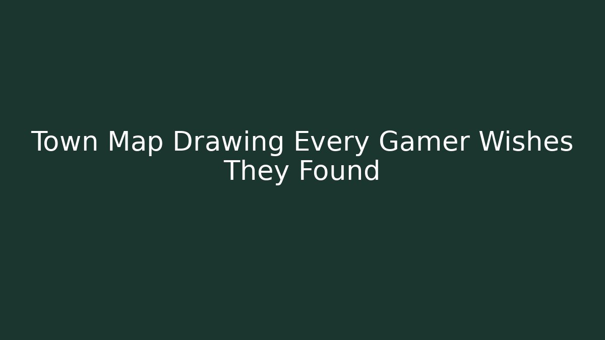 Town Map Drawing Every Gamer Wishes They Found