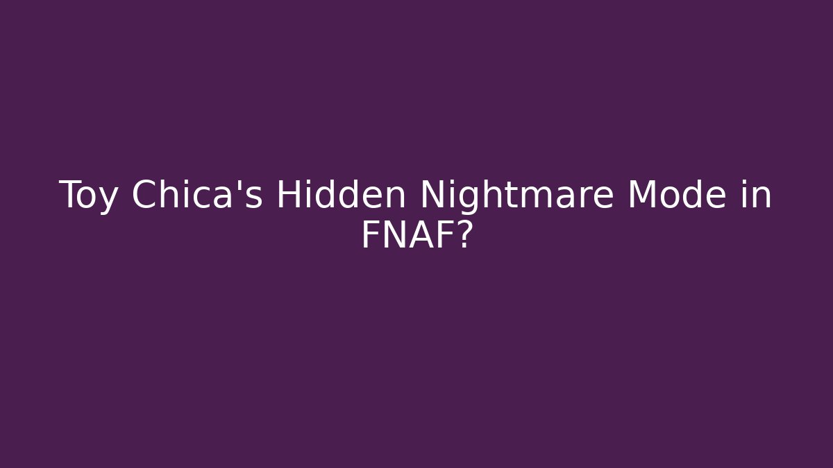 Toy Chica's Hidden Nightmare Mode in FNAF? - Vintage E-Juice