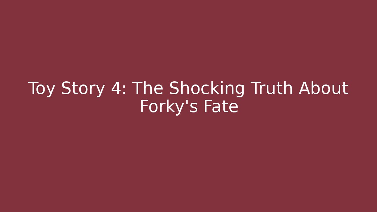 Toy Story 4: The Shocking Truth About Forky's Fate