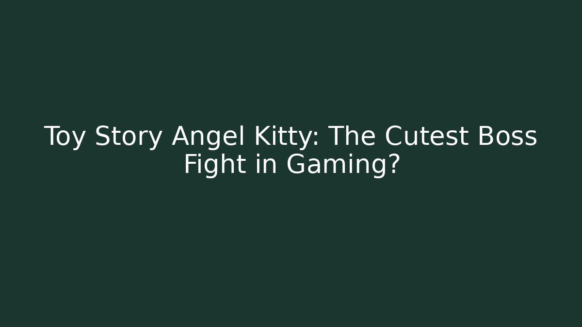 Toy Story Angel Kitty: The Cutest Boss Fight in Gaming?