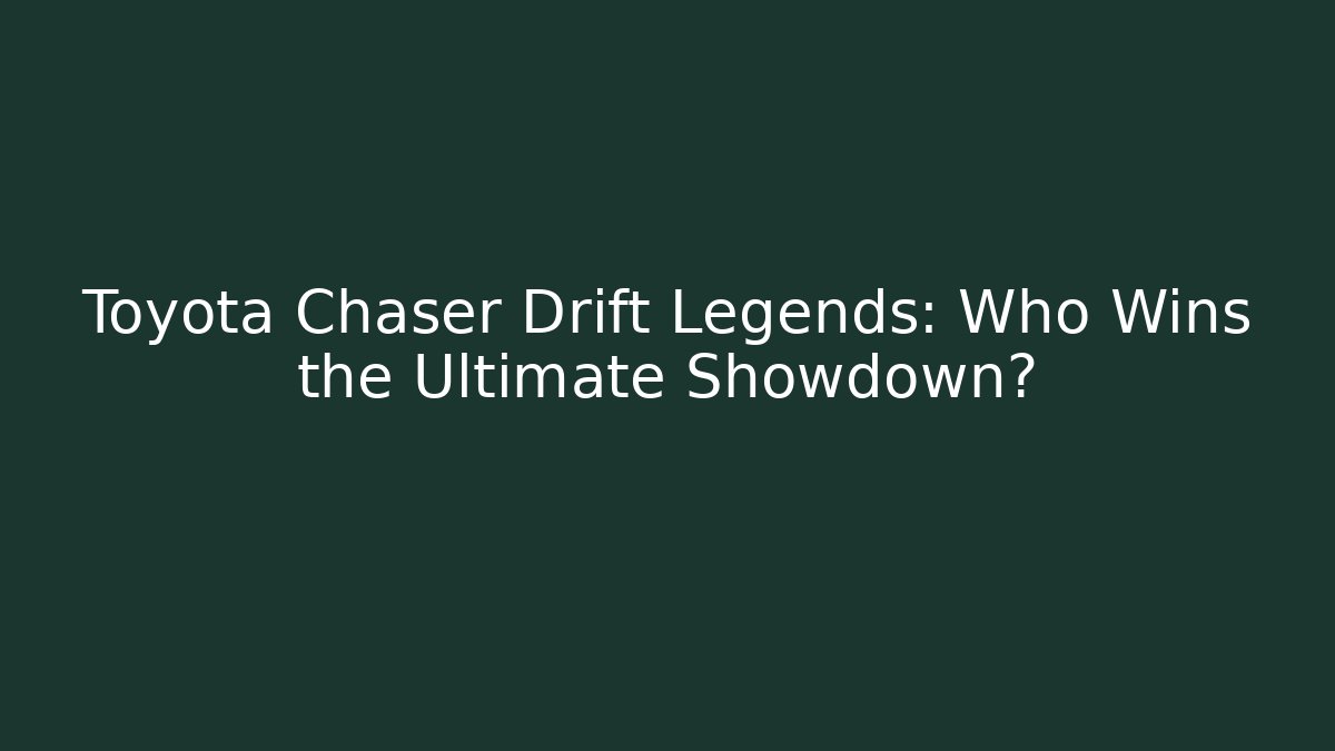 Toyota Chaser Drift Legends: Who Wins the Ultimate Showdown?