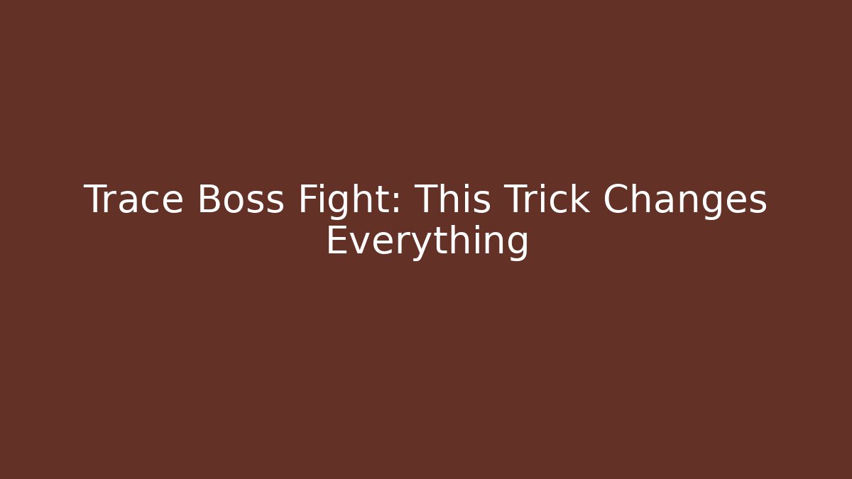Trace Boss Fight: This Trick Changes Everything - Vintage E-Juice