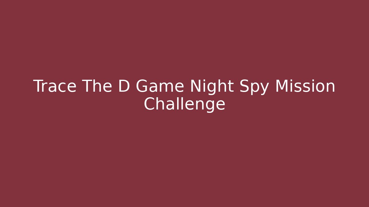 Trace The D Game Night Spy Mission Challenge