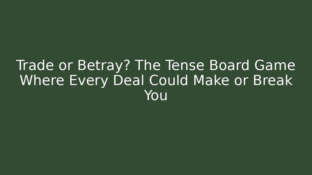 Trade or Betray? The Tense Board Game Where Every Deal Could Make or Break You
