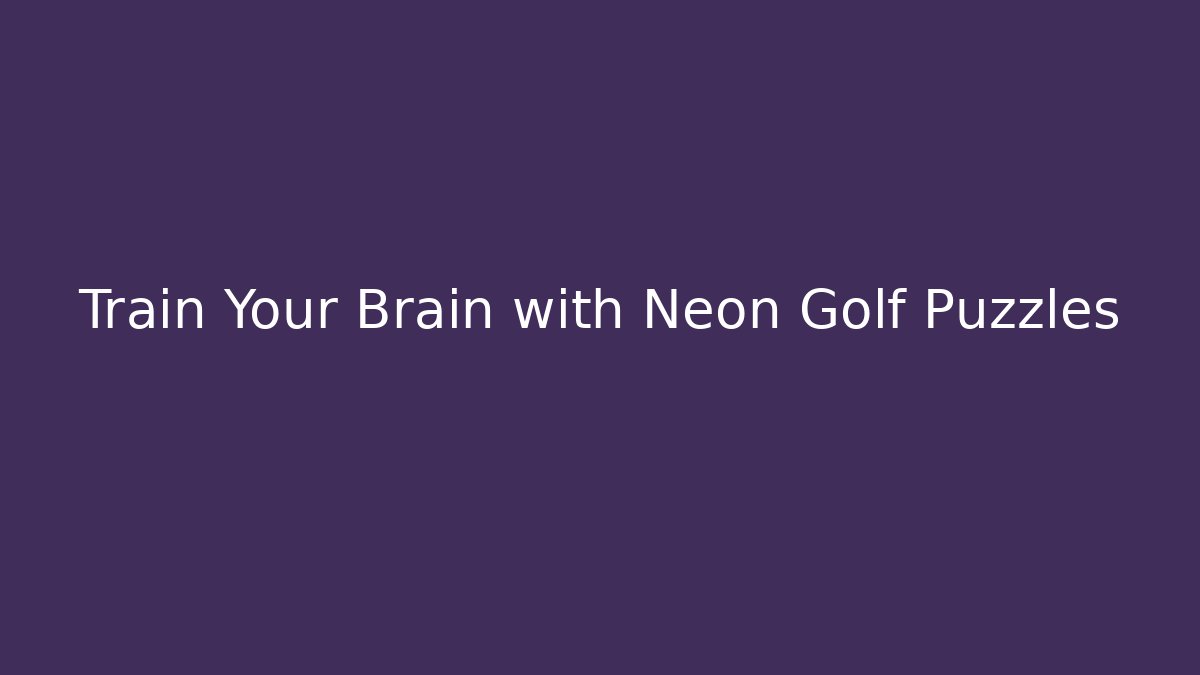 Train Your Brain with Neon Golf Puzzles - Vintage E-Juice