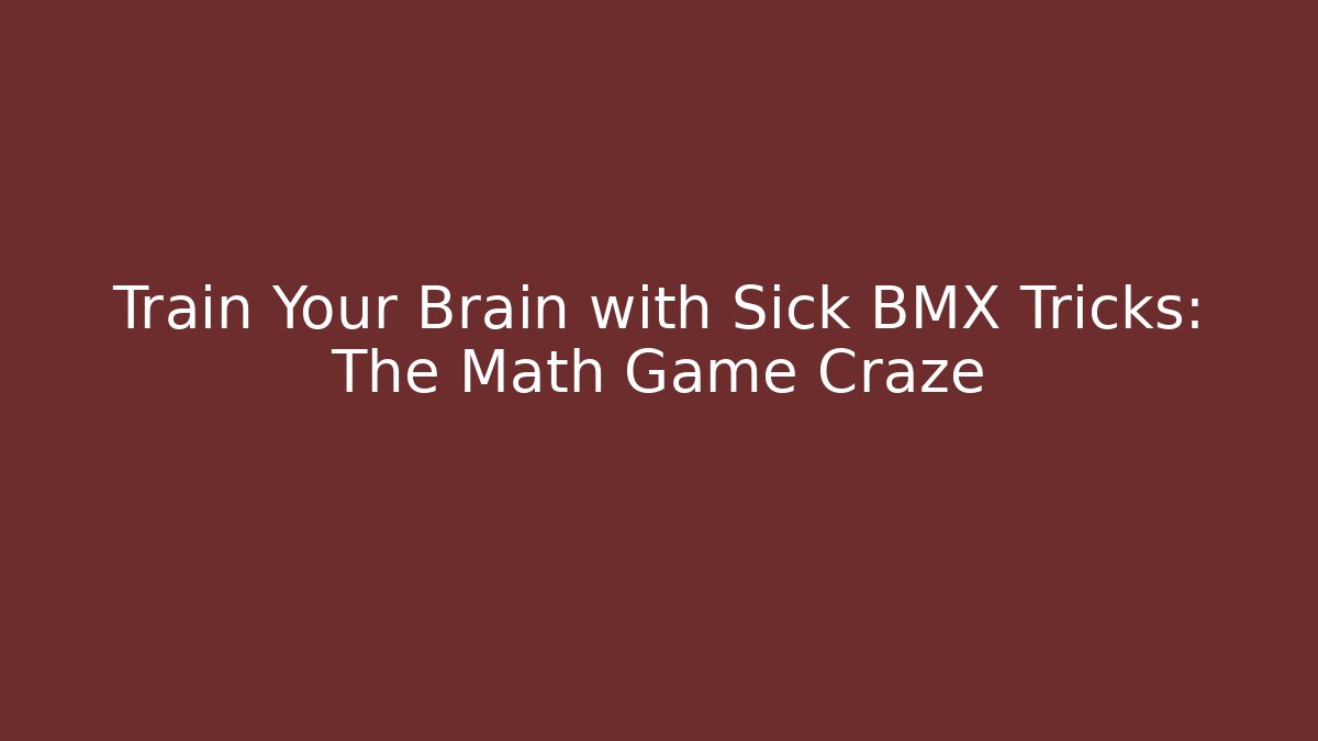 Train Your Brain with Sick BMX Tricks: The Math Game Craze - Vintage E-Juice